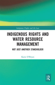 Indigenous Rights and Water Resource Management (Not Just Another Stakeholder) by Katie O'Bryan, 9780367664855