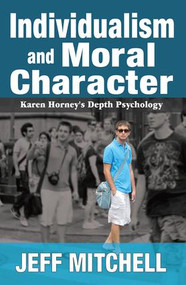 Individualism and Moral Character (Karen Horney's Depth Psychology) by Jeff Mitchell, 9781412853811