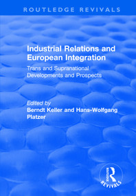 Industrial Relations and European Integration: Trans and Supranational Developments and Prospects (Trans and Supranational Developments and Prospects) by Berndt Keller, Hans-Wolfgang Platzer, 9781138711792