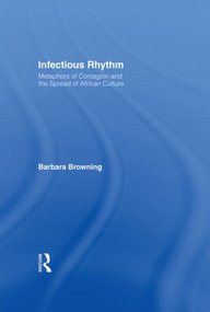 Infectious Rhythm (Metaphors of Contagion and the Spread of African Culture) by Barbara Browning, 9780415919814