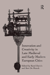 Innovation and Creativity in Late Medieval and Early Modern European Cities by Karel Davids, Bert De Munck, 9780367879419