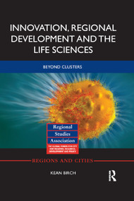 Innovation, Regional Development and the Life Sciences (Beyond clusters) by Kean Birch, 9780367870898