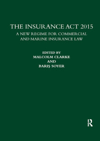 The Insurance Act 2015 (A New Regime for Commercial and Marine Insurance Law) by Malcolm Clarke, Baris Soyer, 9780367878030