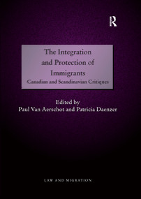 The Integration and Protection of Immigrants (Canadian and Scandinavian Critiques) by Paul Van Aerschot, Patricia Daenzer, 9780367600341