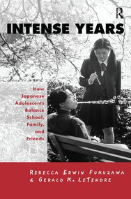 Intense Years (How Japanese Adolescents Balance School, Family and Friends) by Gerald K. Letendre, Rebecca Erwin Fukuzawa, 9781138992566