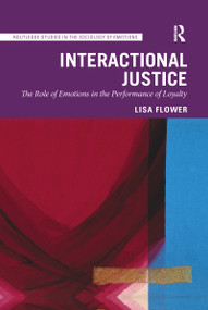 Interactional Justice (The Role of Emotions in the Performance of Loyalty) by Lisa Flower, 9780367647216