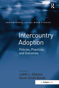 Intercountry Adoption (Policies, Practices, and Outcomes) by Karen Smith Rotabi, Judith L. Gibbons, 9781472468246