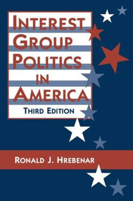 Interest Group Politics in America by Ronald J. Hrebenar, Ruth K. Scott, 9781563247033