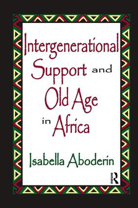 Intergenerational Support and Old Age in Africa by Isabella Aboderin, 9781138511026