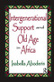 Intergenerational Support and Old Age in Africa by Isabella Aboderin, 9781138511026