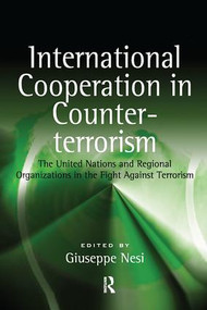 International Cooperation in Counter-terrorism (The United Nations and Regional Organizations in the Fight Against Terrorism) by Giuseppe Nesi, 9781138253445