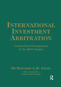 International Investment Arbitration (Lessons from Developments in the MENA Region) by Mohamed A.M. Ismail, 9780367601515