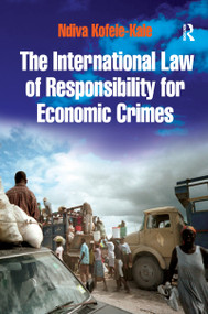 The International Law of Responsibility for Economic Crimes (Holding State Officials Individually Liable for Acts of Fraudulent Enrichment) by Ndiva Kofele-Kale, 9780367603953