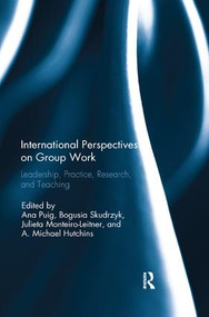 International Perspectives on Group Work (Leadership, Practice, Research, and Teaching) by Ana Puig, Bogusia Skudrzyk, Julieta Monteiro-Leitner, A. Michael Hutchins, 9781138309111