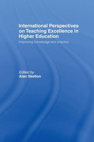 International Perspectives on Teaching Excellence in Higher Education (Improving Knowledge and Practice) by Alan Skelton, 9781138973206