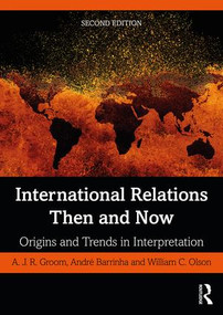International Relations Then and Now (Origins and Trends in Interpretation) by A.J.R. Groom, Andre Barrinha, William C. Olson, 9780415180214