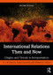 International Relations Then and Now (Origins and Trends in Interpretation) by A.J.R. Groom, Andre Barrinha, William C. Olson, 9780415180214