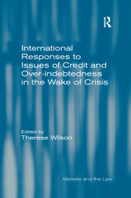 International Responses to Issues of Credit and Over-indebtedness in the Wake of Crisis by Therese Wilson, 9780367601737