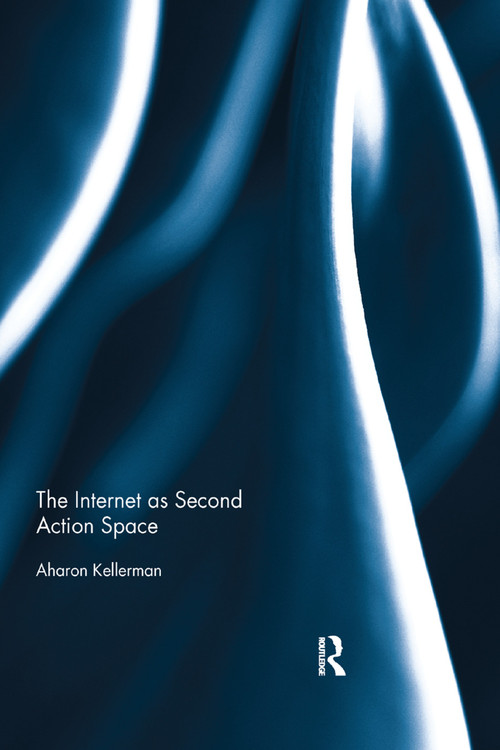 The Internet as Second Action Space by Aharon Kellerman, 9781138377936