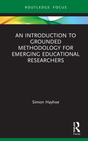 An Introduction to Grounded Methodology for Emerging Educational Researchers by Simon Hayhoe, 9780367426811