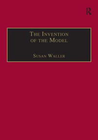 The Invention of the Model (Artists and Models in Paris, 1830-1870) by Susan Waller, 9781138252653