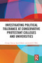 Investigating Political Tolerance at Conservative Protestant Colleges and Universities by George Yancey, Laurel Shaler, Jerald Walz, 9780367661120