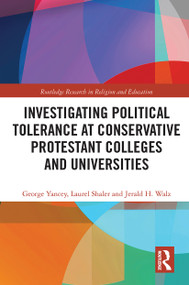 Investigating Political Tolerance at Conservative Protestant Colleges and Universities by George Yancey, Laurel Shaler, Jerald Walz, 9780367661120
