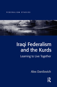 Iraqi Federalism and the Kurds (Learning to Live Together) by Alex Danilovich, 9780367605414