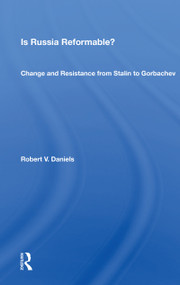 Is Russia Reformable? (Change and Resistance from Stalin to Gorbachev) by Robert V. Daniels, 9780367153199