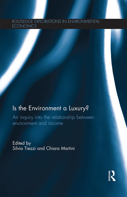 Is the Environment a Luxury? (An Inquiry into the relationship between environment and income) by Silvia Tiezzi, Chiara Martini, 9780367669546