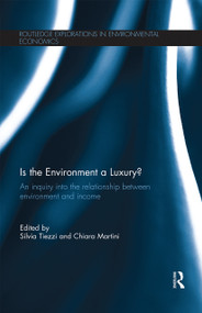 Is the Environment a Luxury? (An Inquiry into the relationship between environment and income) by Silvia Tiezzi, Chiara Martini, 9780367669546