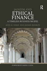 Jainism and Ethical Finance (A Timeless Business Model) by Atul Shah, Aidan Rankin, 9781138589636