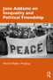 Jane Addams on Inequality and Political Friendship by Wynne Walker Moskop, 9781138303355
