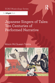Japanese Singers of Tales: Ten Centuries of Performed Narrative by Alison McQueen Tokita, 9780367599553
