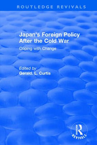 Japan's Foreign Policy After the Cold War (Coping with Change) by G.L. Curtis, 9781563242175