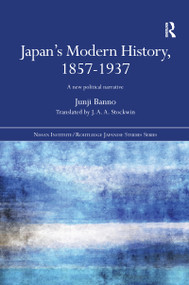 Japan's Modern History, 1857-1937 (A New Political Narrative) by Junji Banno, 9781138204744
