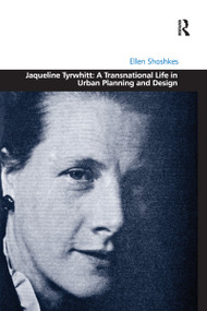 Jaqueline Tyrwhitt: A Transnational Life in Urban Planning and Design by Ellen Shoshkes, 9781138249547