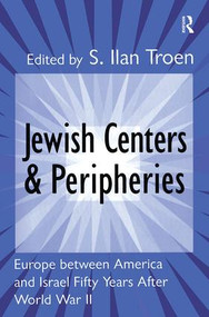 Jewish Centers and Peripheries (Europe Between America and Israel Fifty Years After World War II) by S. Troen, 9781138511194