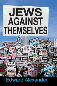 Jews Against Themselves by Edward Alexander, 9781412856829