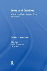 Jews and Gentiles (A Historical Sociology of Their Relations) by Werner J. Cahnman, 9781138511293