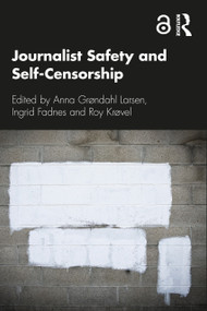 Journalist Safety and Self-Censorship by Anna Grøndahl Larsen, Ingrid Fadnes, Roy Krøvel, 9780367409623