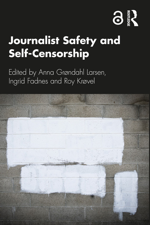 Journalist Safety and Self-Censorship by Anna Grøndahl Larsen, Ingrid Fadnes, Roy Krøvel, 9780367409623