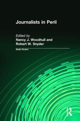 Journalists in Peril by Nancy J. Woodhull, Robert W. Snyder, 9780765804419