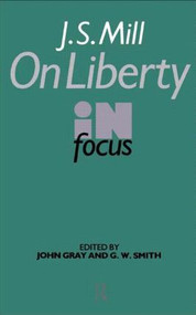 J.S. Mill's On Liberty in Focus by John Gray, G. W. Smith, 9780415010016