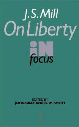 J.S. Mill's On Liberty in Focus by John Gray, G. W. Smith, 9780415010016