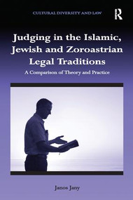Judging in the Islamic, Jewish and Zoroastrian Legal Traditions (A Comparison of Theory and Practice) by Janos Jany, 9781138116979