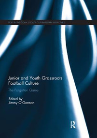 Junior and Youth Grassroots Football Culture (The Forgotten Game) by Jimmy O'Gorman, 9780367220457