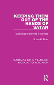 Keeping Them Out of the Hands of Satan (Evangelical Schooling in America) by Susan Rose, 9780415785464