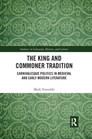The King and Commoner Tradition (Carnivalesque Politics in Medieval and Early Modern Literature) by Mark Truesdale, 9780367593230