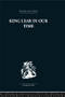 King Lear in our Time by Maynard Mack, 9780415612258